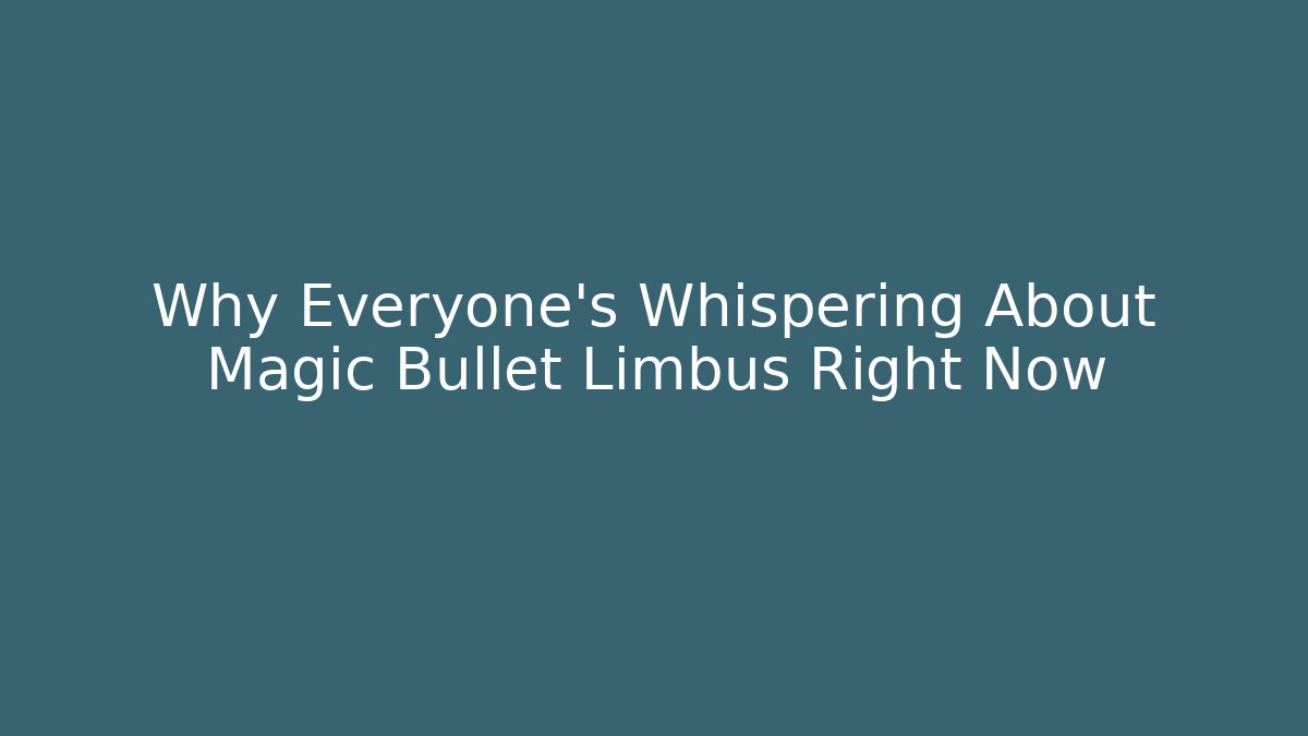 Why Everyone's Whispering About Magic Bullet Limbus Right Now