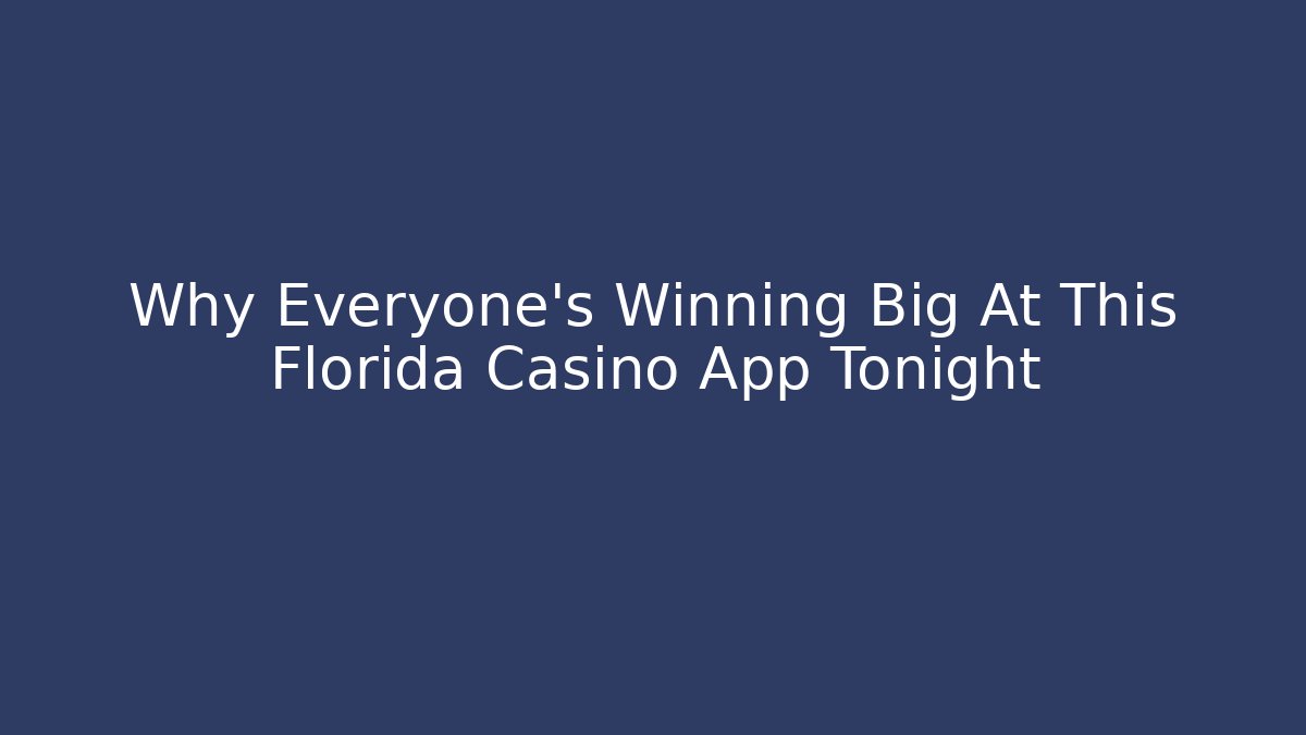 Why Everyone's Winning Big At This Florida Casino App Tonight