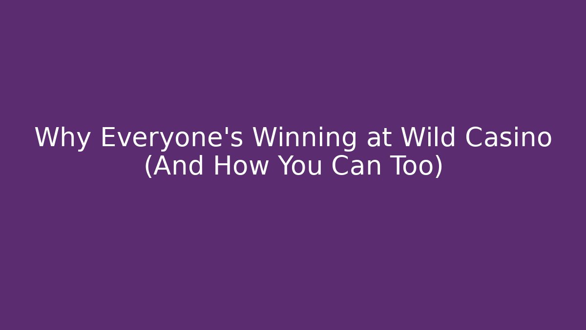 Why Everyone's Winning at Wild Casino (And How You Can Too) - Critter Realm