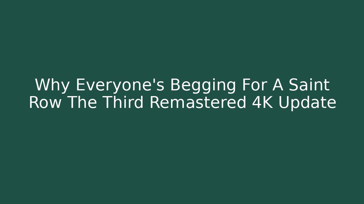 Why Everyone’s Begging For A Saint Row The Third Remastered 4K Update - Critter Realm