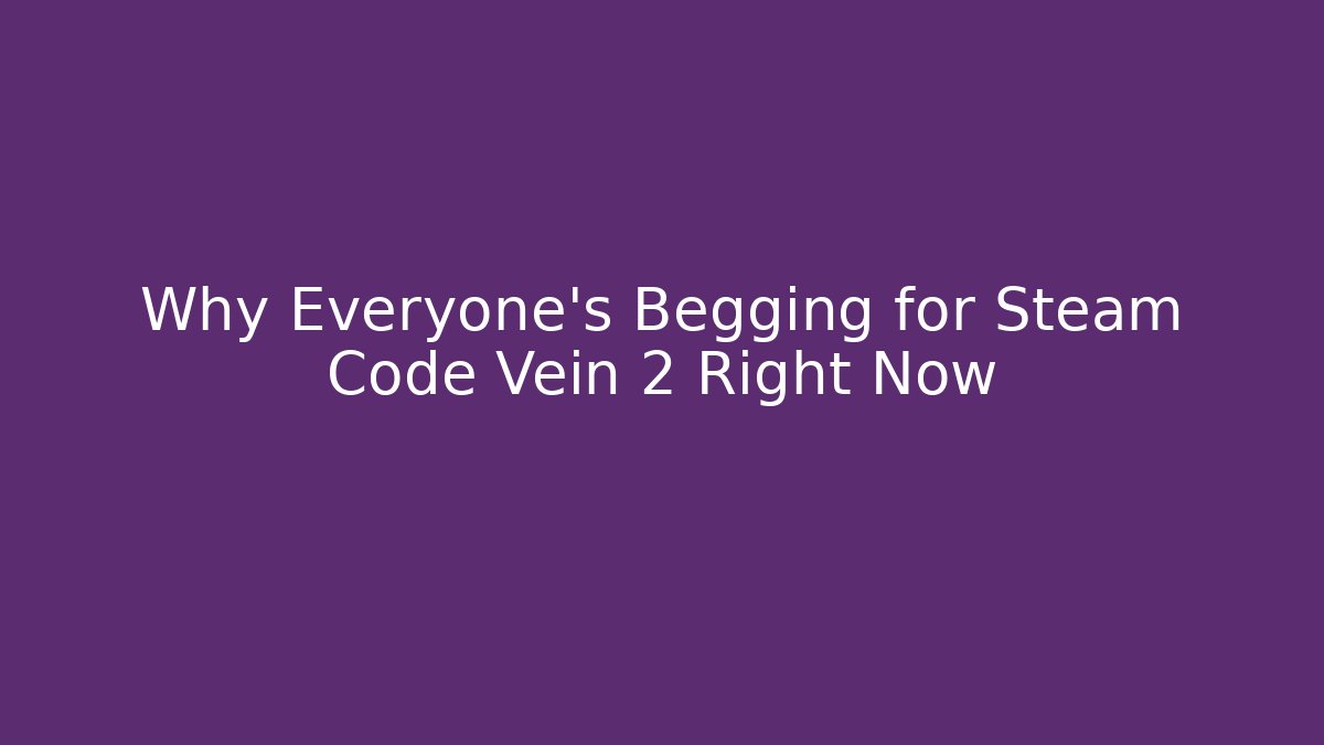 Why Everyone’s Begging for Steam Code Vein 2 Right Now