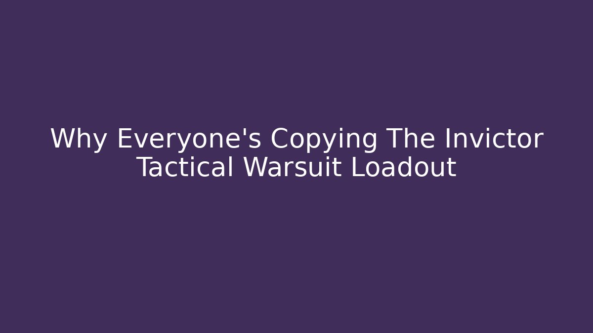 Why Everyone’s Copying The Invictor Tactical Warsuit Loadout
