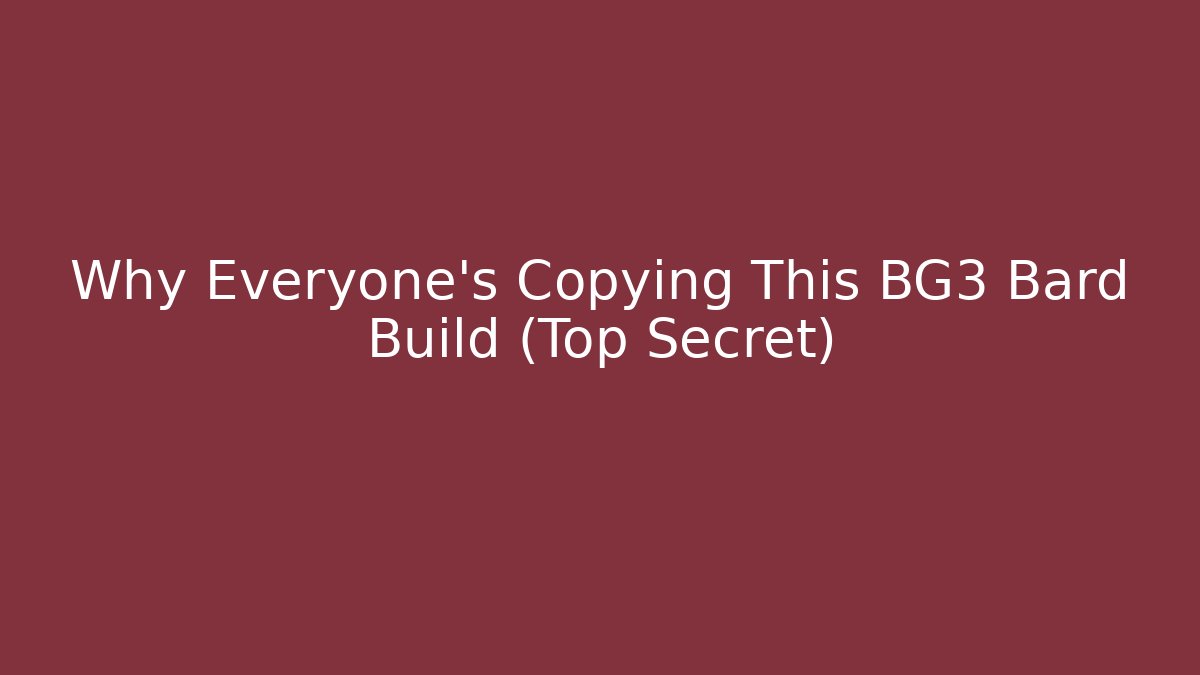 Why Everyone’s Copying This BG3 Bard Build (Top Secret)
