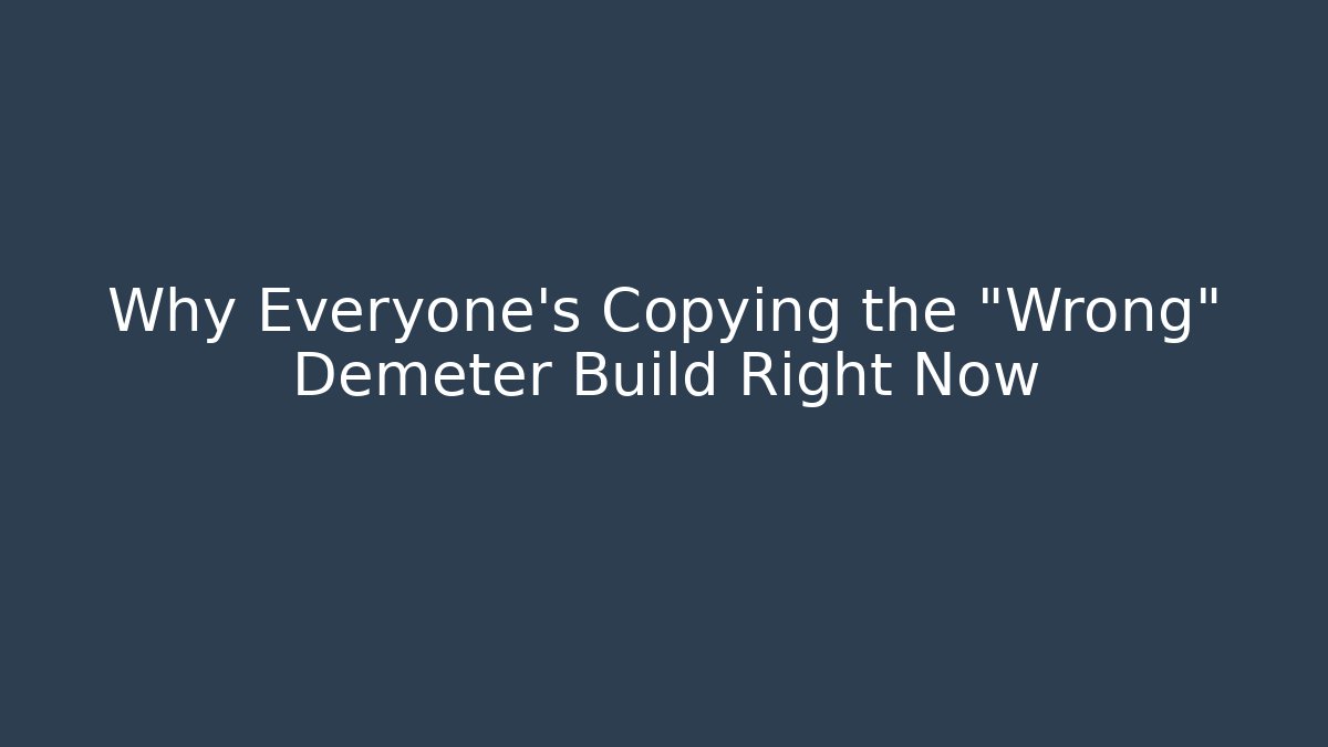 Why Everyone’s Copying the “Wrong” Demeter Build Right Now