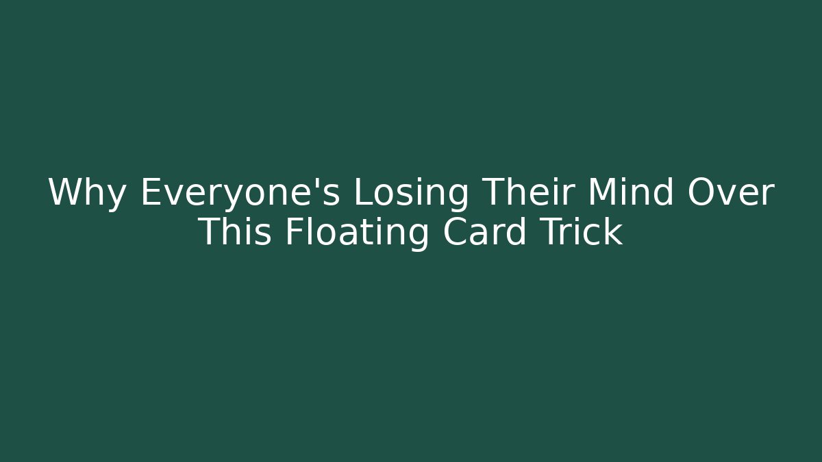 Why Everyone’s Losing Their Mind Over This Floating Card Trick