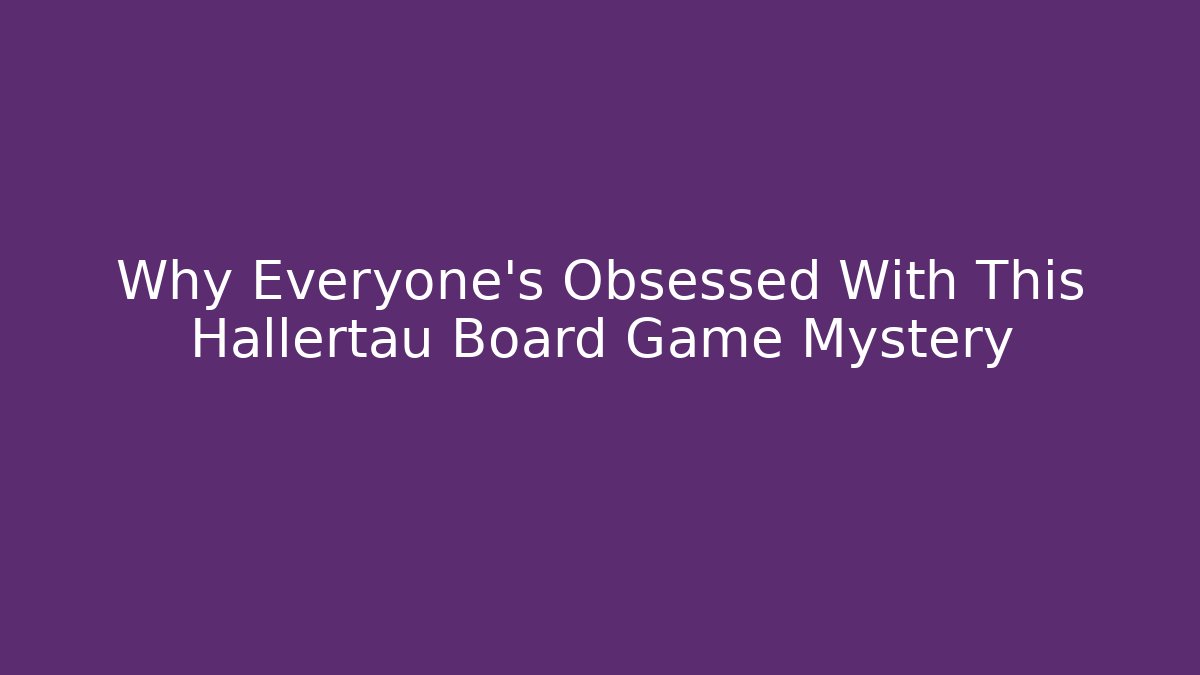 Why Everyone’s Obsessed With This Hallertau Board Game Mystery
