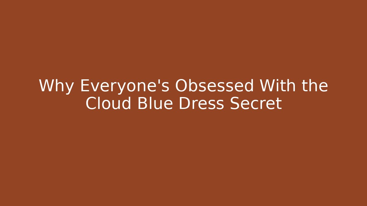 Why Everyone’s Obsessed With the Cloud Blue Dress Secret