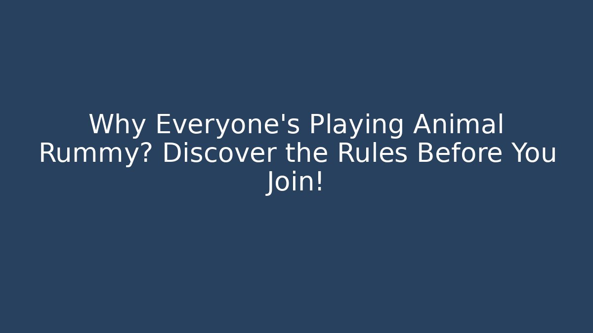 Why Everyone’s Playing Animal Rummy? Discover the Rules Before You Join!