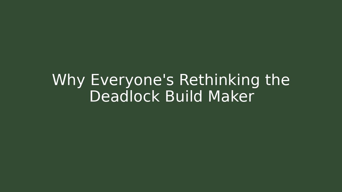Why Everyone’s Rethinking the Deadlock Build Maker - Critter Realm