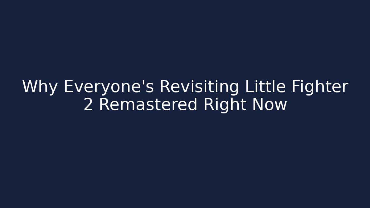 Why Everyone’s Revisiting Little Fighter 2 Remastered Right Now