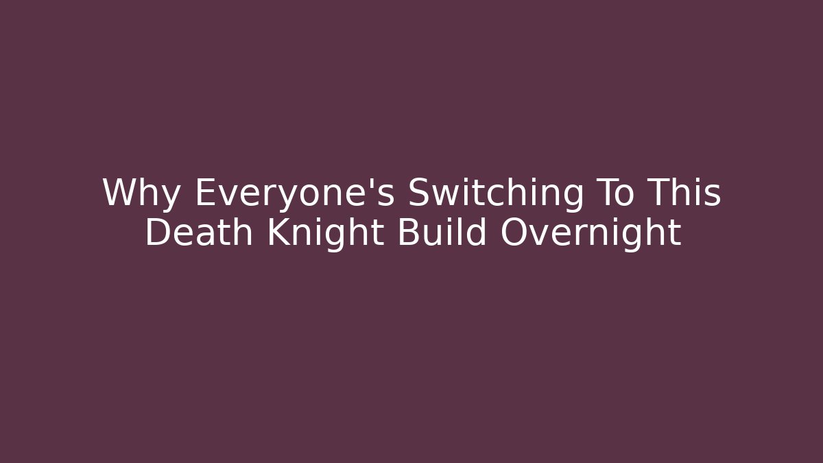 Why Everyone’s Switching To This Death Knight Build Overnight - Critter Realm