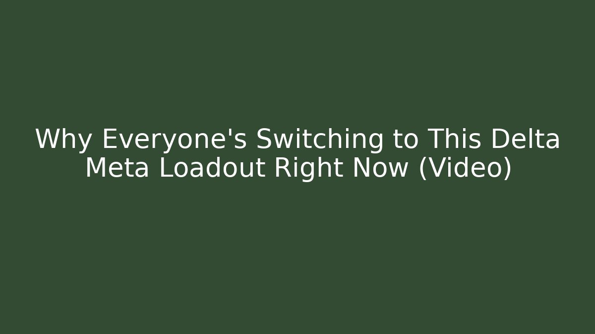 Why Everyone’s Switching to This Delta Meta Loadout Right Now (Video)