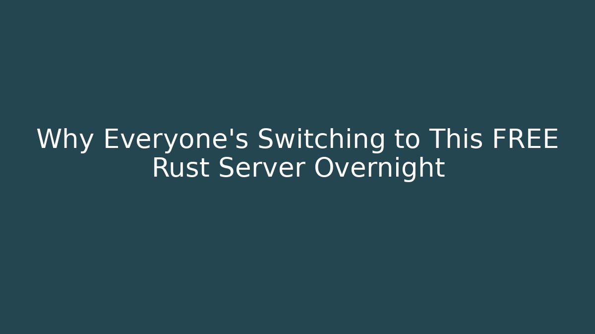 Why Everyone’s Switching to This FREE Rust Server Overnight