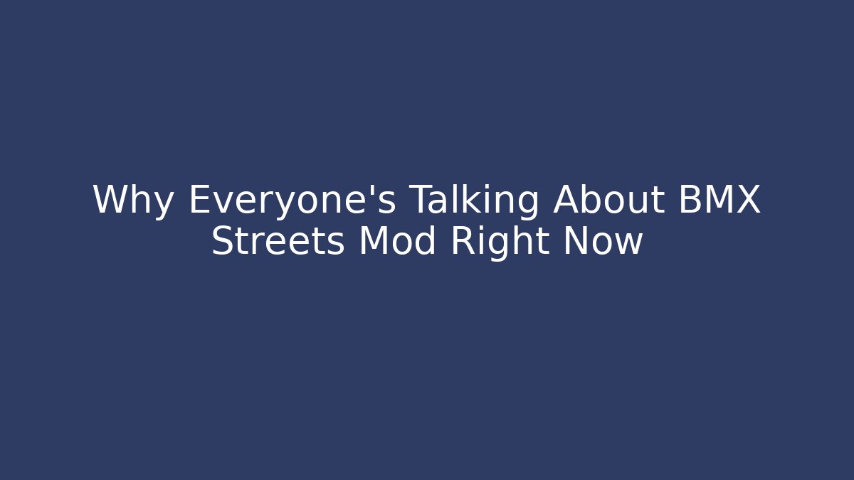 Why Everyone’s Talking About BMX Streets Mod Right Now