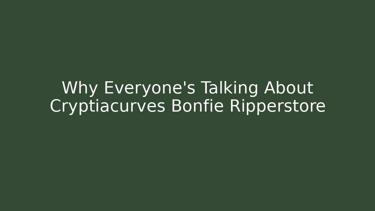 Why Everyone’s Talking About Cryptiacurves Bonfie Ripperstore