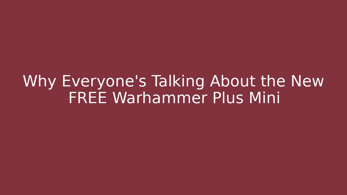 Why Everyone’s Talking About the New FREE Warhammer Plus Mini - Critter Realm