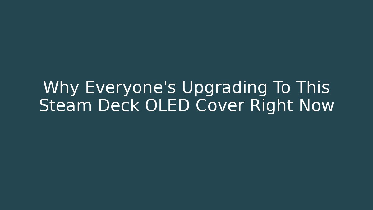 Why Everyone’s Upgrading To This Steam Deck OLED Cover Right Now