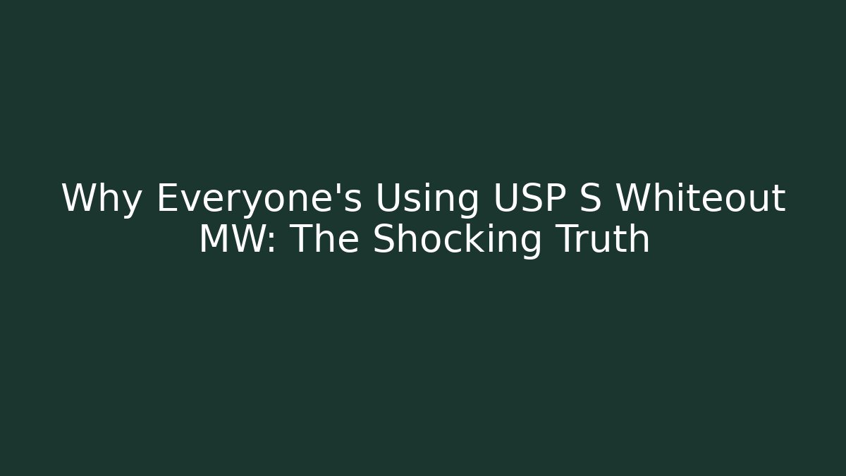 Why Everyone’s Using USP S Whiteout MW: The Shocking Truth - Critter Realm