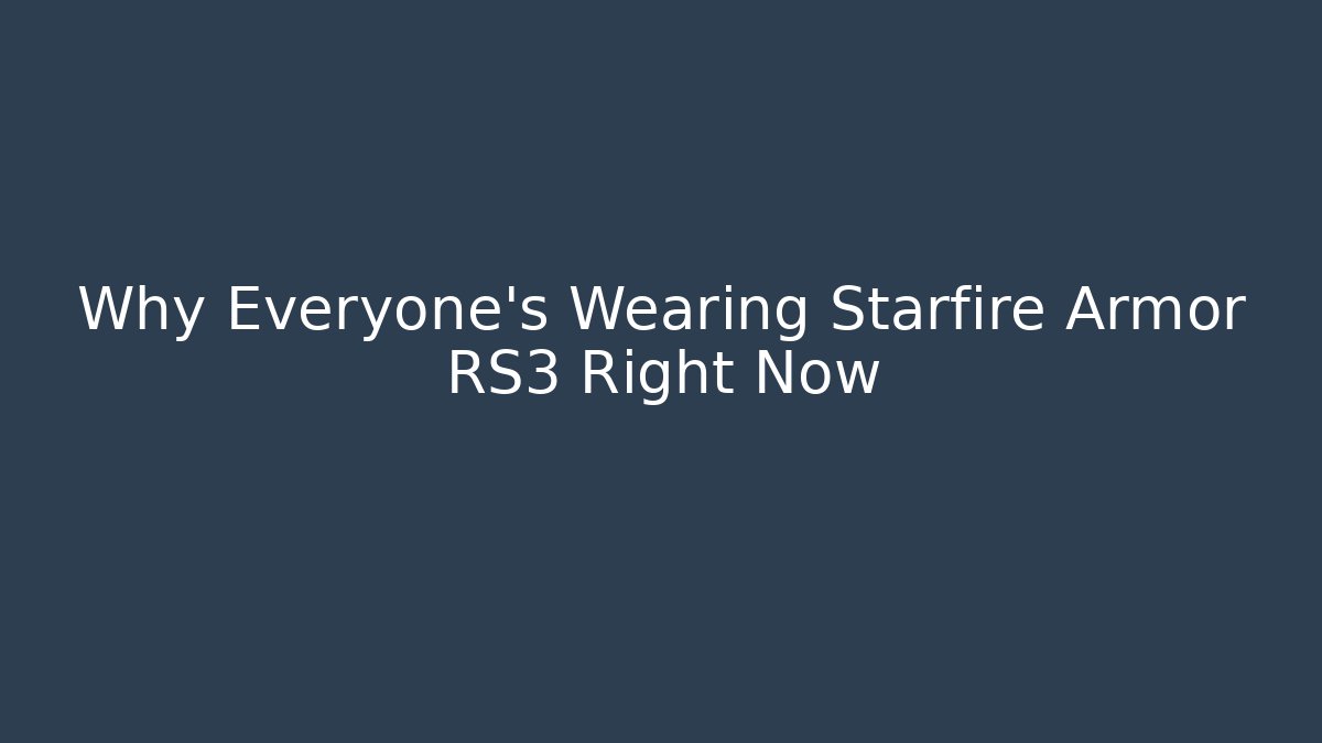 Why Everyone’s Wearing Starfire Armor RS3 Right Now - Critter Realm