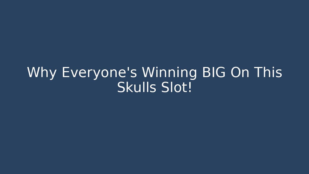 Why Everyone’s Winning BIG On This Skulls Slot!