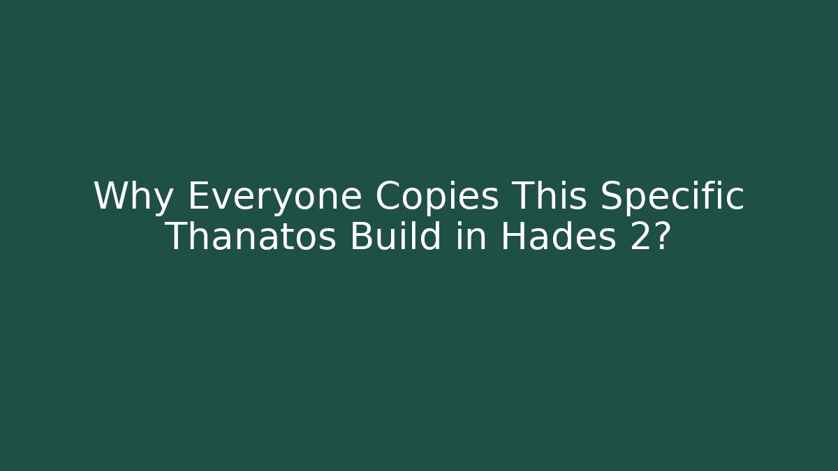 Why Everyone Copies This Specific Thanatos Build in Hades 2?