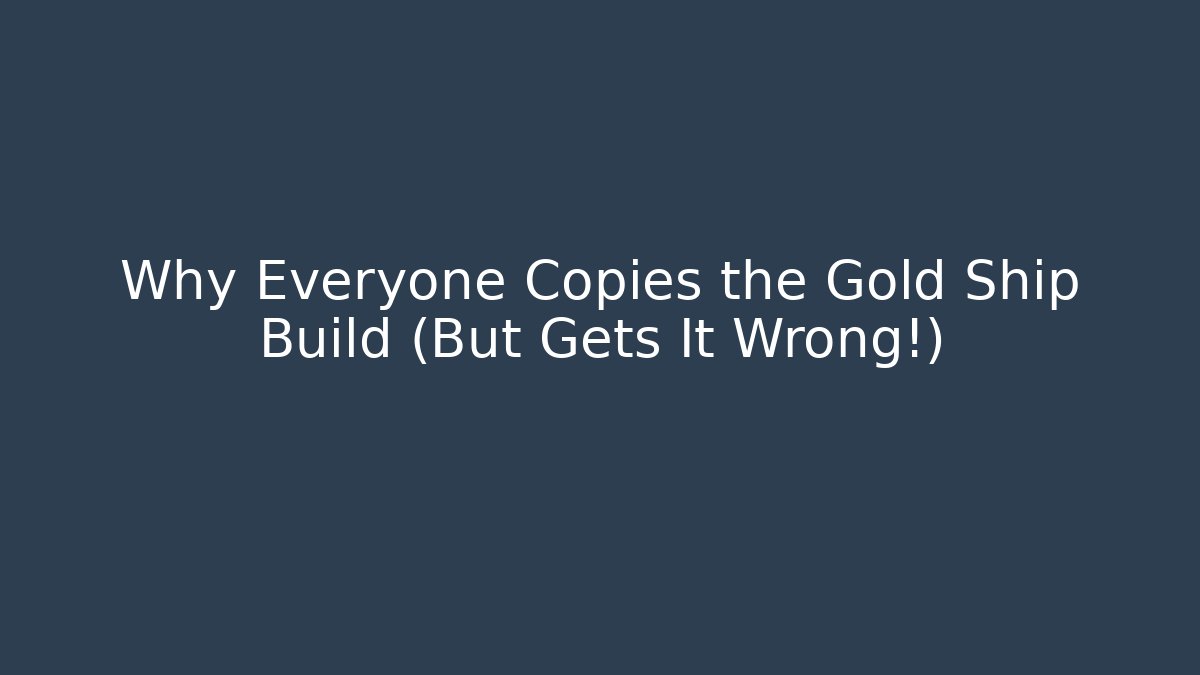 Why Everyone Copies the Gold Ship Build (But Gets It Wrong!) - Critter Realm