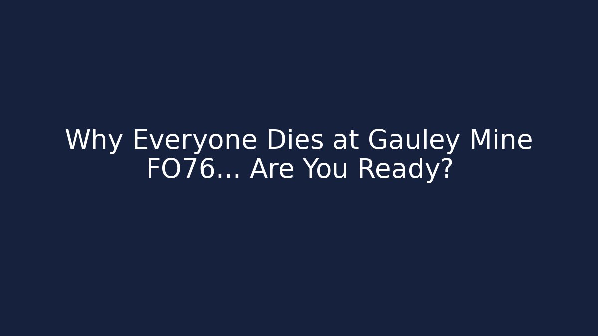 Why Everyone Dies at Gauley Mine FO76... Are You Ready?