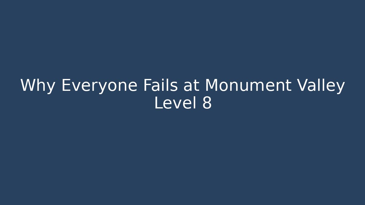 Why Everyone Fails at Monument Valley Level 8