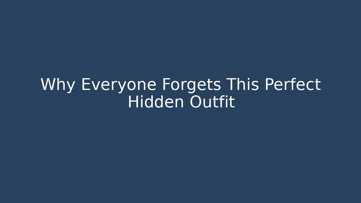 Why Everyone Forgets This Perfect Hidden Outfit