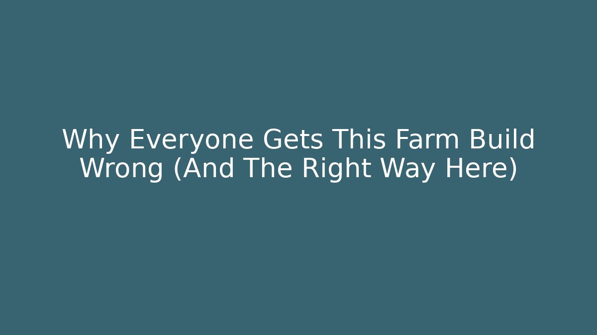 Why Everyone Gets This Farm Build Wrong (And The Right Way Here) - Critter Realm