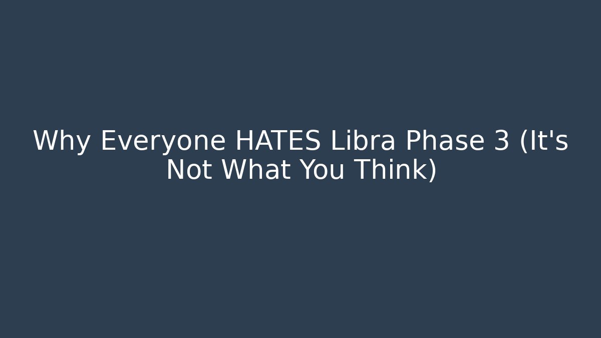 Why Everyone HATES Libra Phase 3 (It's Not What You Think)