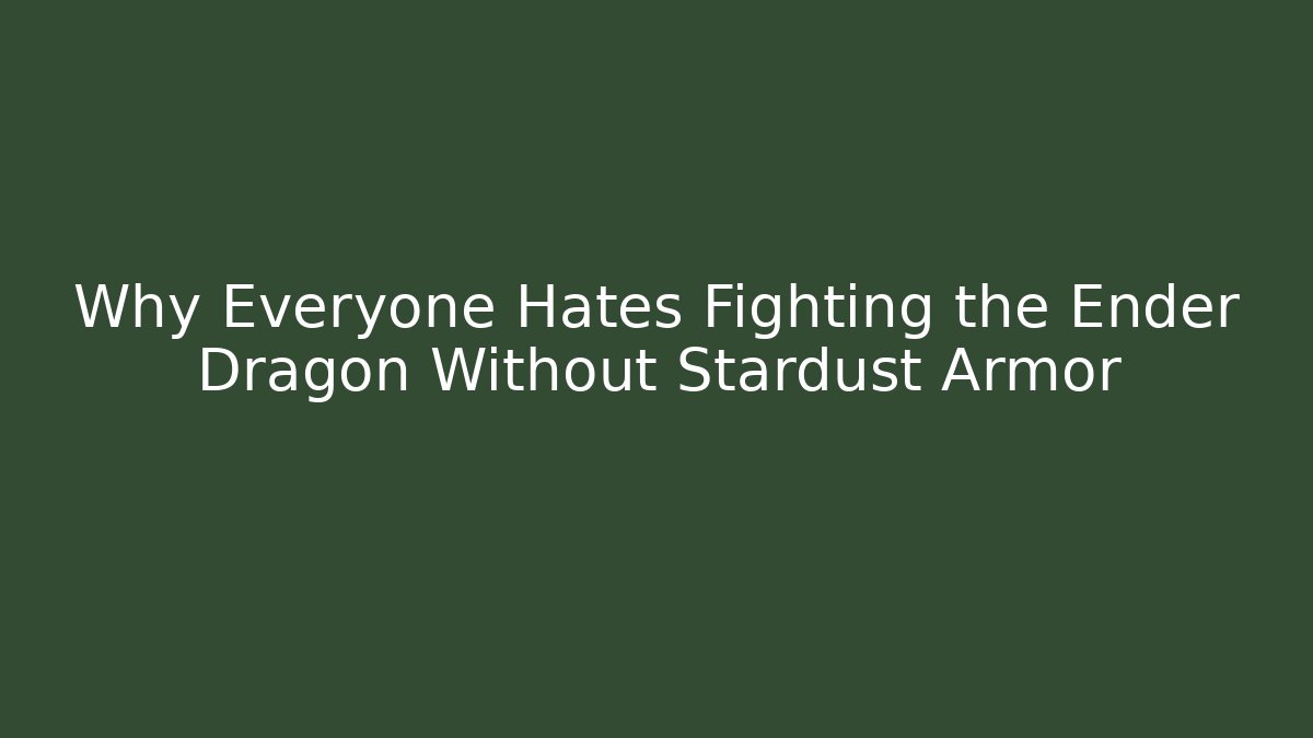 Why Everyone Hates Fighting the Ender Dragon Without Stardust Armor
