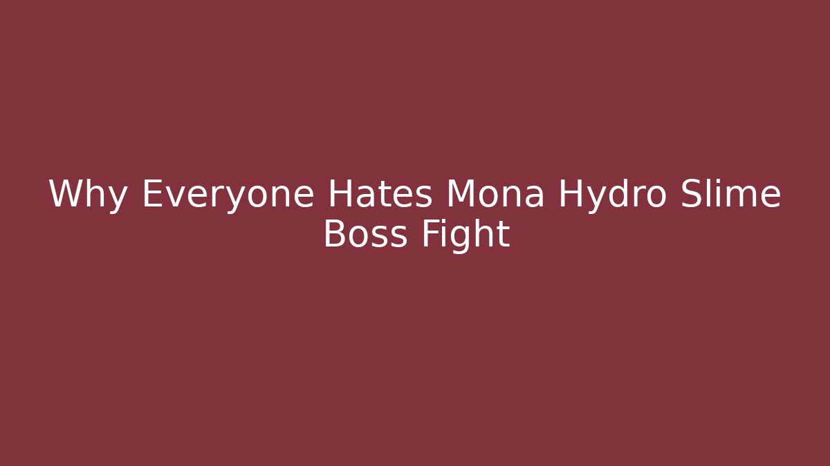 Why Everyone Hates Mona Hydro Slime Boss Fight