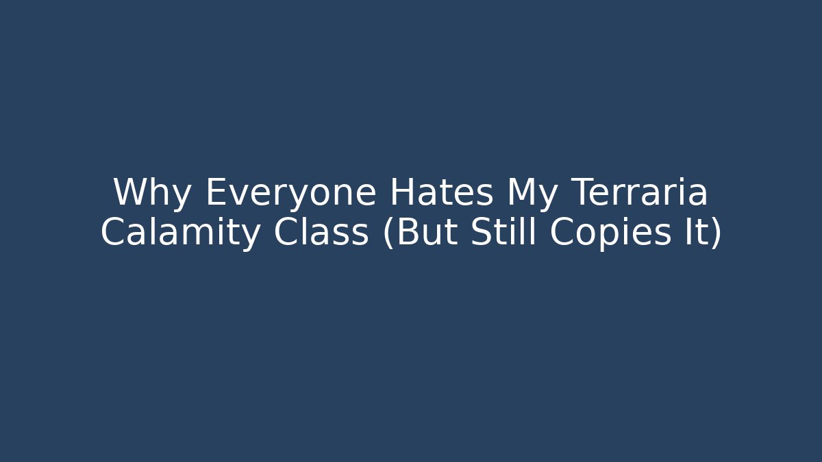 Why Everyone Hates My Terraria Calamity Class (But Still Copies It)