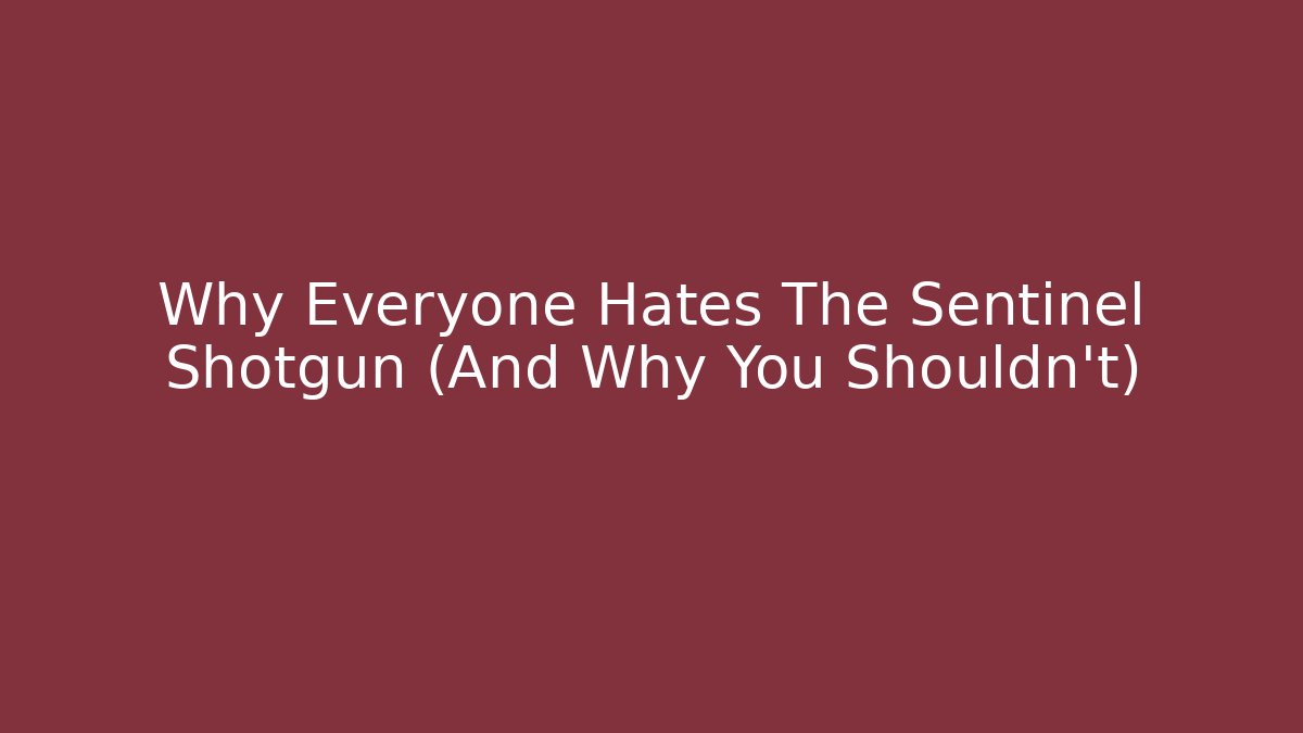 Why Everyone Hates The Sentinel Shotgun (And Why You Shouldn't) - Critter Realm