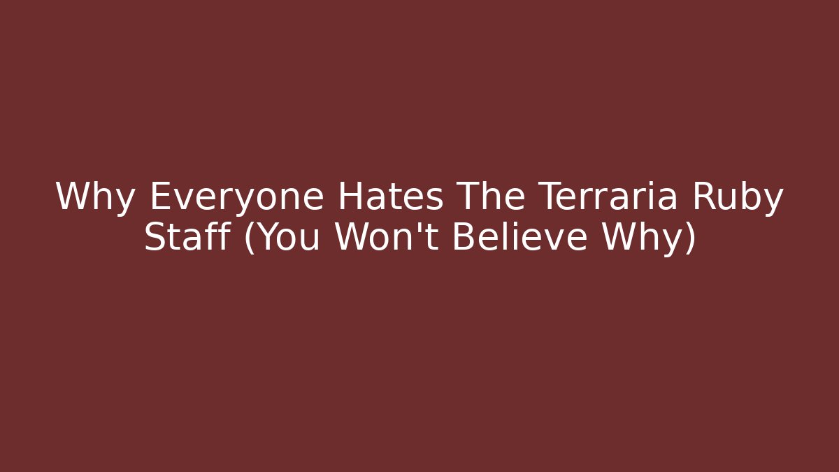 Why Everyone Hates The Terraria Ruby Staff (You Won’t Believe Why)