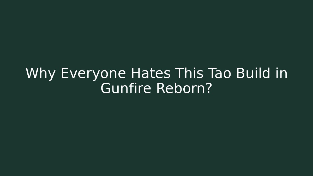 Why Everyone Hates This Tao Build in Gunfire Reborn?