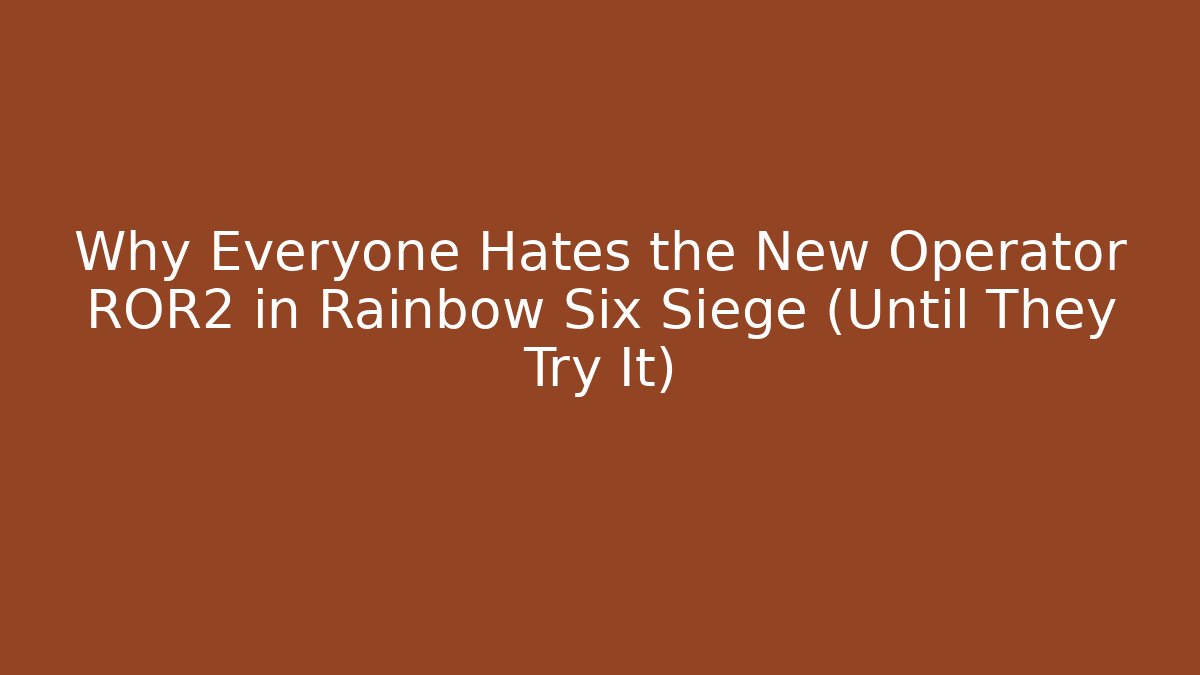Why Everyone Hates the New Operator ROR2 in Rainbow Six Siege (Until They Try It)