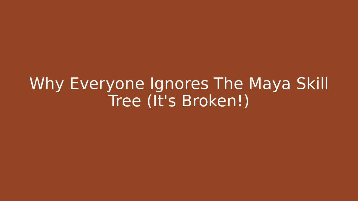 Why Everyone Ignores The Maya Skill Tree (It's Broken!) - Critter Realm