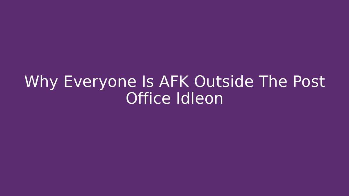 Why Everyone Is AFK Outside The Post Office Idleon - Critter Realm
