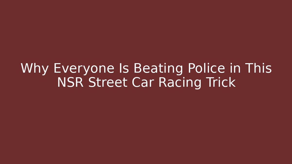 Why Everyone Is Beating Police in This NSR Street Car Racing Trick