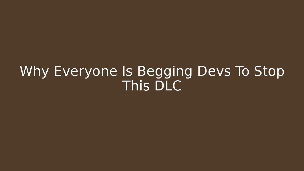 Why Everyone Is Begging Devs To Stop This DLC - Critter Realm