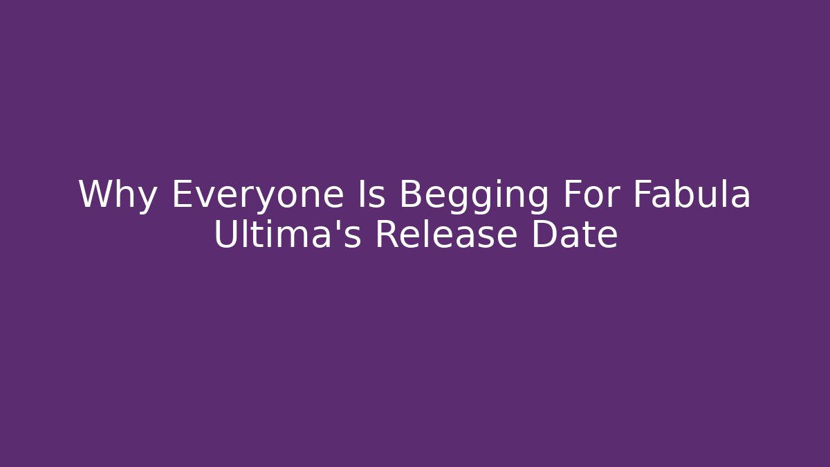Why Everyone Is Begging For Fabula Ultima's Release Date