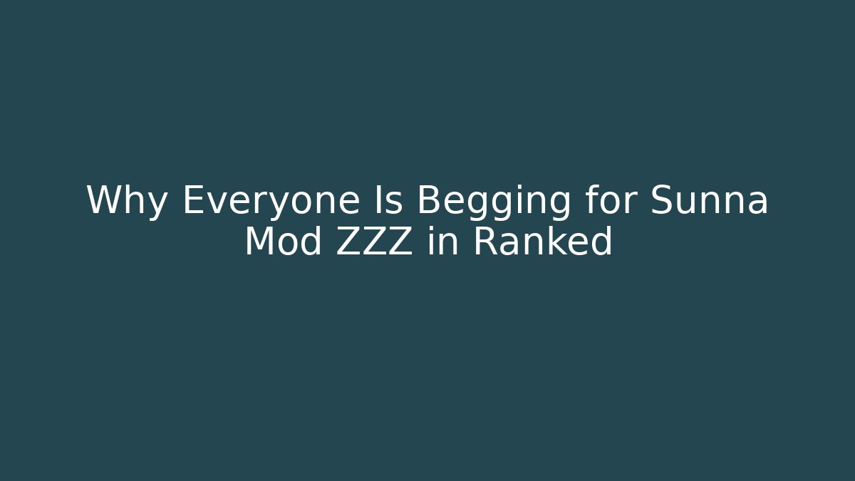 Why Everyone Is Begging for Sunna Mod ZZZ in Ranked