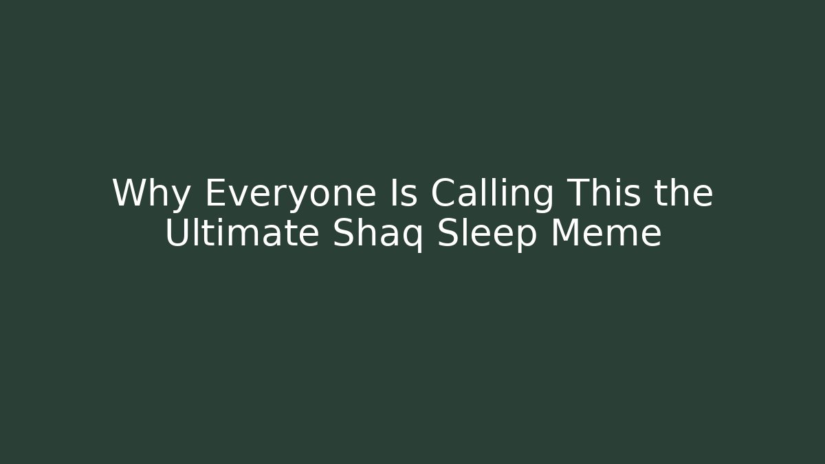 Why Everyone Is Calling This the Ultimate Shaq Sleep Meme - Critter Realm
