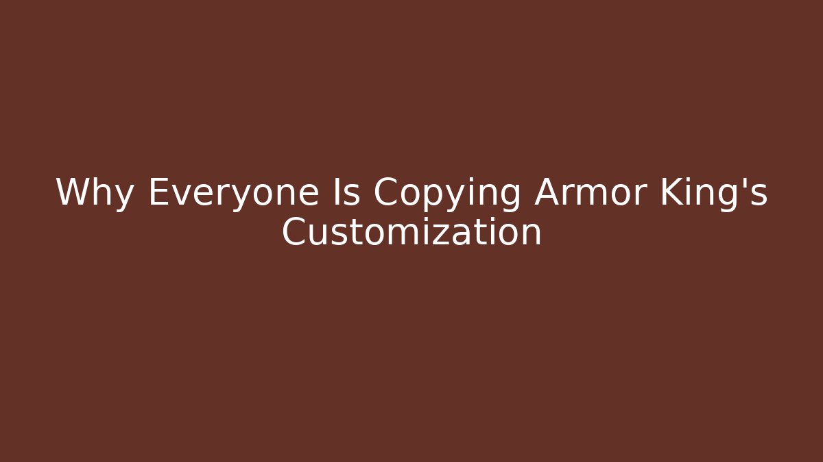 Why Everyone Is Copying Armor King's Customization