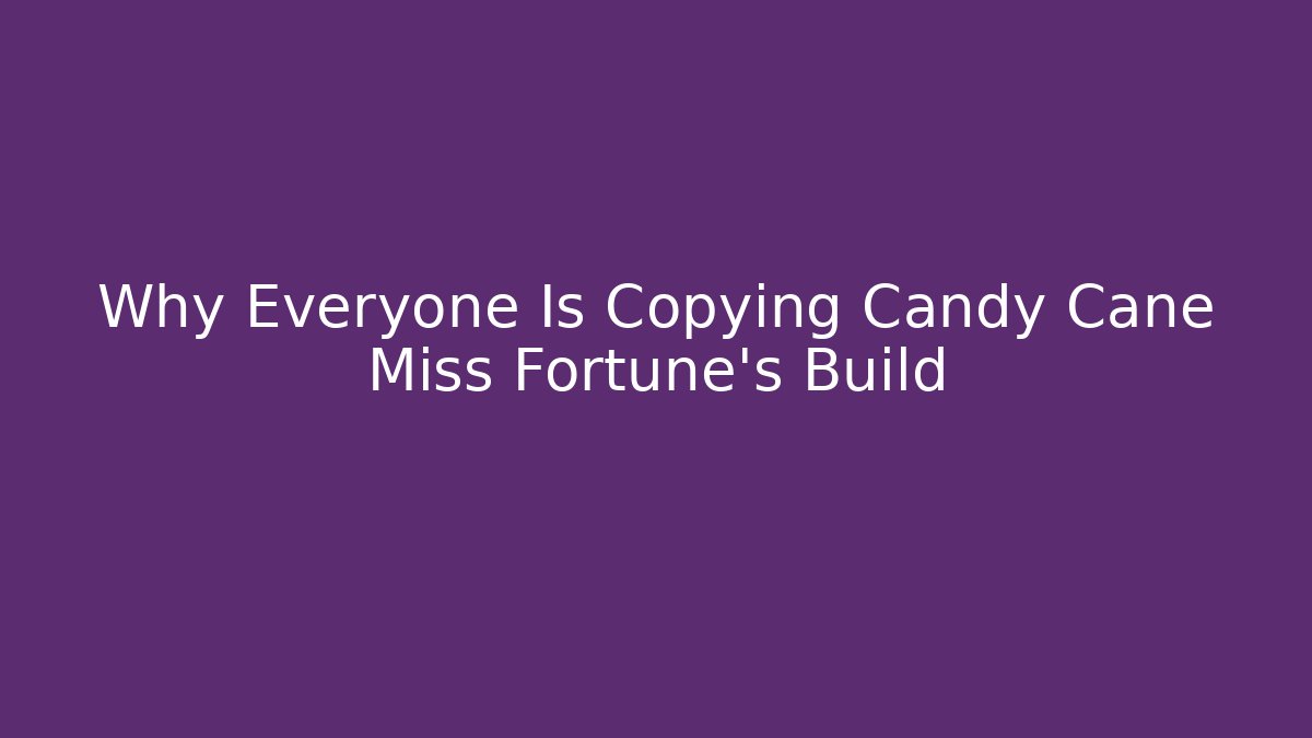 Why Everyone Is Copying Candy Cane Miss Fortune's Build