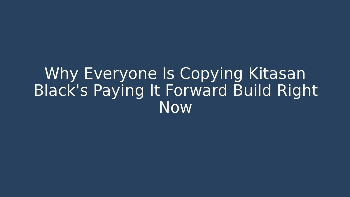 Why Everyone Is Copying Kitasan Black's Paying It Forward Build Right Now