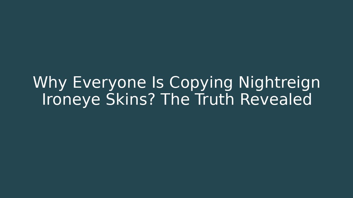 Why Everyone Is Copying Nightreign Ironeye Skins? The Truth Revealed