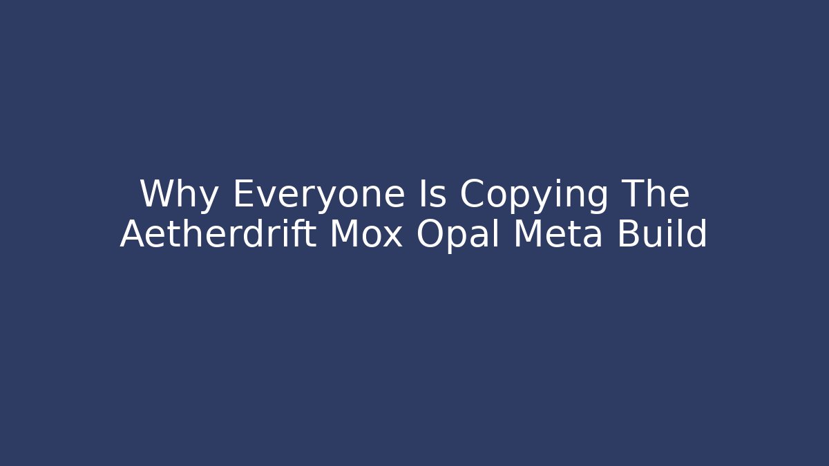Why Everyone Is Copying The Aetherdrift Mox Opal Meta Build